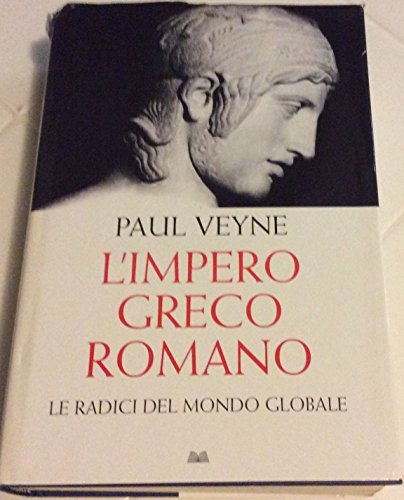 L'IMPERO GRECO ROMANO. LE RADICI DEL MONDO GLOBALE libro