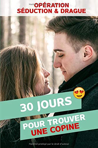 Télécharger Opération Séduction & Drague: 30 jours pour trouver une copine PDF Ebook En Ligne