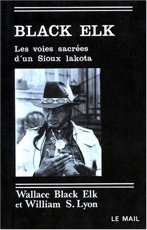 BLACK ELK. : Les voies sacrées d'un Sioux lakota BLACK ELK. : Les voies sacrées d'un Sioux lakota
