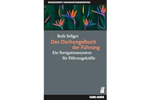 Das Dschungelbuch der Führung: Ein Navigationssystem für Führungskräfte (Management und Organisationsberatung)