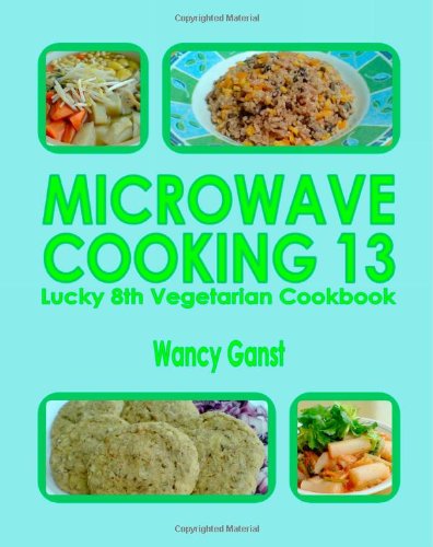 Preisvergleich Produktbild Microwave Cooking 13: Lucky 8th Vegetarian Cookbook
