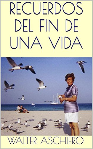 Recuerdos del Fin de Una Vida (Spanish Edition) livre