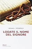Lodate il nome del Signore. Meditazioni sui nomi di Dio nel Corano e nella Bibbia