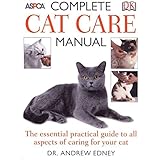 Complete Cat Care Manual: The Essential, Practical Guide to All Aspects of Caring for Your Cat