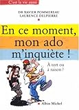 En ce moment, mon ado m'inquiète ! : A tort ou à raison ?