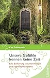 Unsere Gefühle kennen keine Zeit: Eine Einführung in Ahnenmedizin und Seelenhomöopathie by Kim Fohlenstein