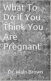 Image de What To Do If You Think You Are Pregnant (Teen Tips Book 7) (English Edition)