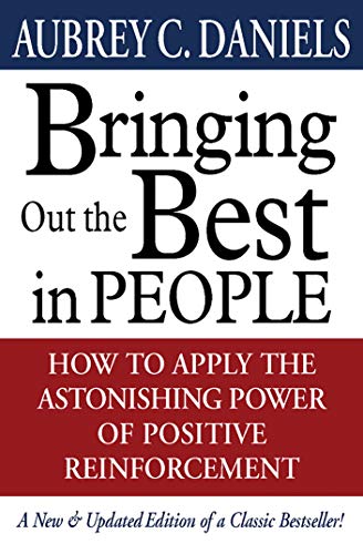 Bringing Out the Best in People: How to Apply the Astonishing Power of Positive Reinforcement (English Edition)