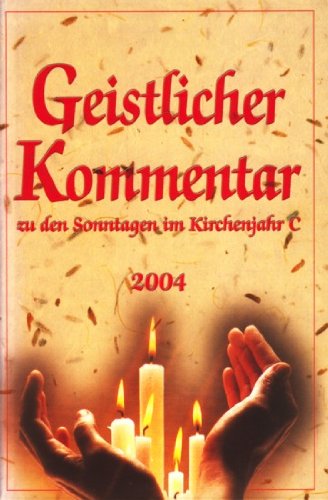 Geistlicher Kommentar zu den Sonntagen im Kirchenjahr C - 2004 ;