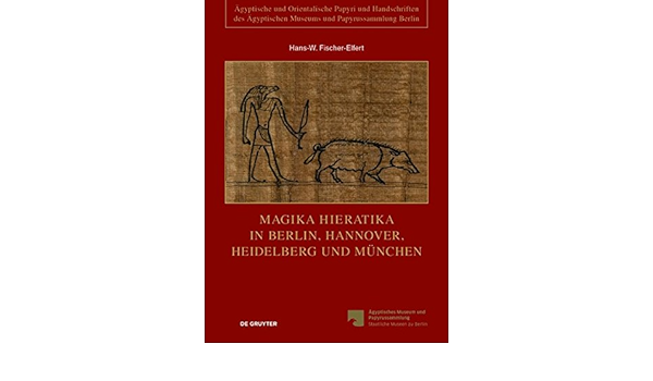 Magika Hieratika In Berlin Hannover Heidelberg Und Munchen Agyptische Und Orientalische Papyri Und Handschriften Des Agyptischen Museums Und Papyrussammlung Berlin Band 2 Fischer Elfert Hans W Krutzsch Myriam Amazon De Bucher