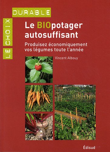 Download Le biopotager autosuffisant : Produisez économiquement vos légumes toute l'année