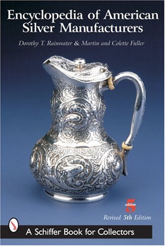 Encyclopedia of American Silver Manufacturers (Schiffer Book for Collectors)