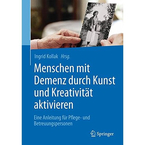 [PDF] Menschen mit Demenz durch Kunst und Kreativitát aktivieren: Eine Anleitung für Pflege- und Betreuungspersonen KOSTENLOS DOWNLOAD