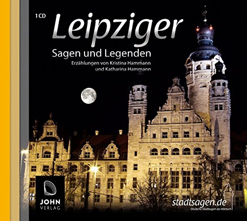 Download Leipziger Sagen und Legenden. Geschichte und Stadtsagen Leipzig (CD-Digipack) (Stadtsagen / Die schönsten deutschen Sagen als Hörbuch)