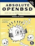 Absolute OpenBSD: UNIX for the Practical Paranoid by Michael W Lucas