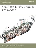 American Heavy Frigates 1794-1826 (New Vanguard, Band 79) by 