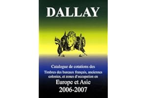 Catalogue Dallay de cotation des Timbres des bureaux français, anciennes colonies et zone d'occupation en Europe et Asie 2006-2007