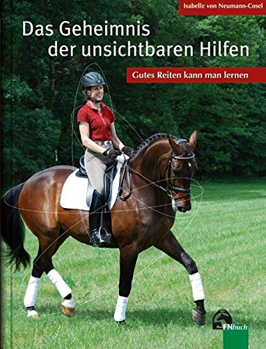 Das Geheimnis der unsichtbaren Hilfen: Gutes Reiten kann man lernen Das Geheimnis der unsichtbaren Hilfen: Gutes Reiten kann man lernen