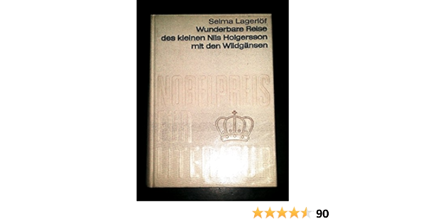 Wunderbare Reise Des Kleinen Nils Holgersson Mit Den Wildgansen Aus Der Sammlung Nobelpreis Fur Literatur 1909 Amazon De Lagerlof Selma Bucher