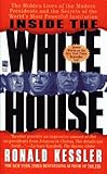 Inside the White House: The Hidden Lives of the Modern Presidents and the Secrets of the World's Most Powerful Institution by 