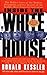 Inside the White House: The Hidden Lives of the Modern Presidents and the Secrets of the World's Most Powerful Institution by 