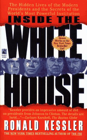 Inside the White House: The Hidden Lives of the Modern Presidents and the Secrets of the World's Most Powerful Institution