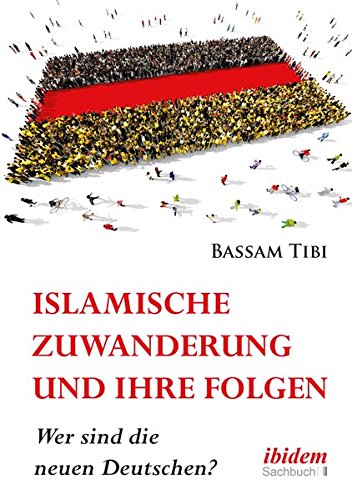 Download Islamische Zuwanderung und ihre Folgen: Wer sind die neuen Deutschen?