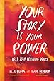 Your Story Is Your Power: Free Your Feminine Voice