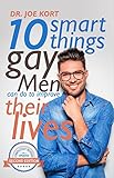 10 Smart Things Gay Men Can Do To Improve Their Lives (English Edition) by Joe Kort