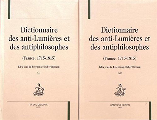 Download DICTIONNAIRE DES ANTI-LUMIÈRES ET DES ANTIPHILOSOPHES (FRANCE 1715-1815). Download DICTIONNAIRE DES ANTI-LUMIÈRES ET DES ANTIPHILOSOPHES (FRANCE 1715-1815).