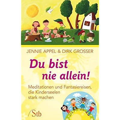 Du bist nie allein!: Meditationen und Fantasiereisen, die Kinderseelen stark machen