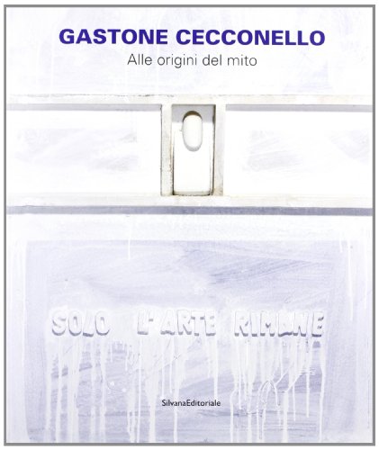 Gastone Cecconello. Alle origini del mito. Catalogo della mostra. Ediz. illustrata libro