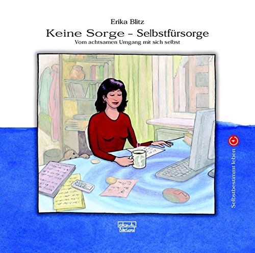 Download Keine Sorge - Selbstfürsorge: Vom achtsamen Umgang mit sich selbst (Selbstbestimmt leben, Band 4) Download Keine Sorge - Selbstfürsorge: Vom achtsamen Umgang mit sich selbst (Selbstbestimmt leben, Band 4)