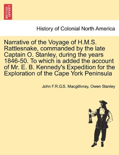 Narrative of the Voyage of H.M.S. Rattlesnake, Commanded by the Late Captain O. Stanley, During the Years 1846-50. to Which Is Added the Account of ... of the Cape York Peninsula, Vol. II