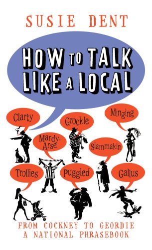 How to Talk Like a Local: From Cockney to Geordie, a national companion (English Edition)