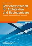 Betriebswirtschaft für Architekten und Bauingenieure: Erfolgreiche Unternehmensführung im Planungsbüro by 