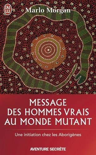 Télécharger Message des hommes vrais au monde mutant : Une initiation chez les aborigènes Livre eBook France