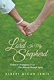 Lord Is My Shepherd, The: Psalms to Accompany Us on Our Journey through Aging (English Edition) by 