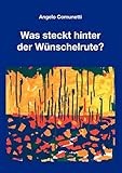 Was steckt hinter der Wünschelrute?: Was ist des Pudels Kern? by 