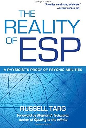The Reality of ESP: A Physicist's Proof of Psychic Abilities
