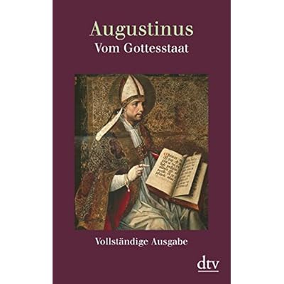 Vom Gottesstaat (De civitate Dei): Vollständige Ausgabe in einem Band Buch 1 bis 10, Buch 11 bis 22 Vom Gottesstaat (De civitate Dei): Vollständige Ausgabe in einem Band Buch 1 bis 10, Buch 11 bis 22