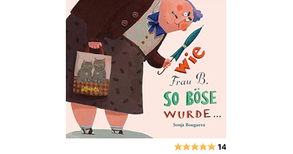 Wie Frau B So Bose Wurde Und Warum Sie Jetzt Wieder Nett Ist Amazon De Bougaeva Sonja Bougaeva Sonja Bucher