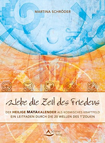 Download Webe die Zeit des Friedens: Der Heilige Mayakalender als kosmisches Kraftfeld - Ein Leitfaden durch die 20 Wellen des T'zolkin Download Webe die Zeit des Friedens: Der Heilige Mayakalender als kosmisches Kraftfeld - Ein Leitfaden durch die 20 Wellen des T'zolkin