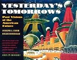 Yesterday's Tomorrows: Past Visions of the American Future by 
