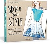 Image de Sketch your Style: Zeichne, koloriere und entwerfe deine Traumgarderobe