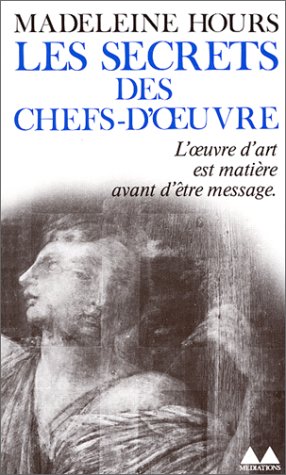Télécharger Les Secrets des chefs-d'oeuvre. L'oeuvre d'art est matière avant d'être message PDF Ebook En Ligne