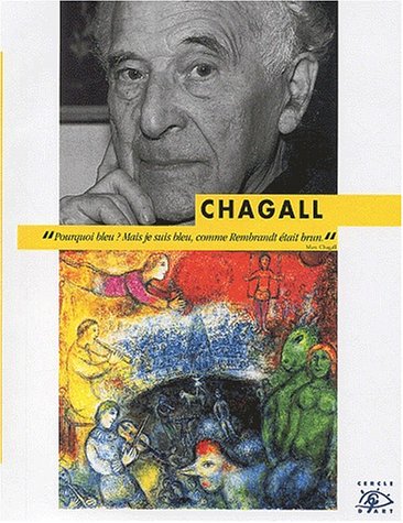 Chagall, 1887-1985 ; Pourquoi bleu ? mais je suis bleu, comme Rembrandt était brun