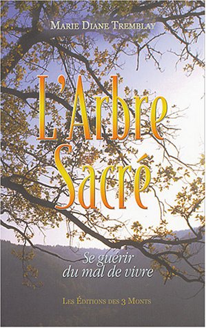 L'Arbre Sacrÿ© : Se guÿ©rir du mal de vivre