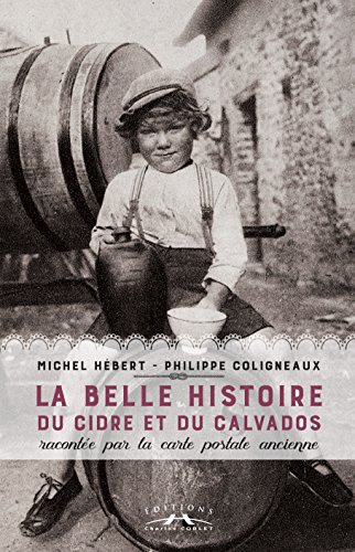 Download La belle histoire du cidre et du calvados racontée par la carte postale ancienne Download La belle histoire du cidre et du calvados racontée par la carte postale ancienne