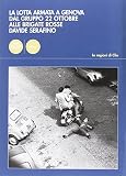 La lotta armata a Genova. Dal Gruppo 22 ottobre alle Brigate Rosse (1969-1981)
